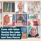  ?? ?? Esme with fellow Sewing Bee judge Partick Grant and host Sara Pascoe
