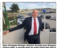  ?? (Photo Frank Muller) ?? Selon Christophe Hirsinger, directeur du projet pour Bouygues Travaux public, la seconde phase du projet restera bien dans le Var.