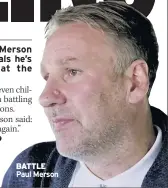  ??  ?? BATTLE Paul Merson