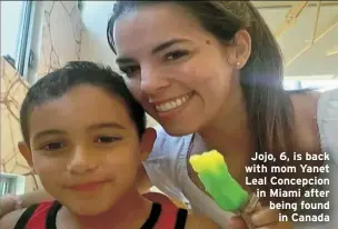  ?? ?? Jojo, 6, is back with mom Yanet Leal Concepcion in Miami after being found in Canada