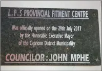  ??  ?? The plaque that was unveiled to mark the official opening of the provincial fitment centre