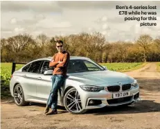  ??  ?? Ben’s 4-series lost £78 while he was posing for thispictur­e