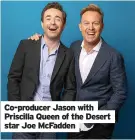  ?? ?? Co-producer Jason with Priscilla Queen of the Desert star Joe McFadden