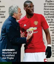  ??  ?? ADVISORY: Mourinho and his midfield star Pogba