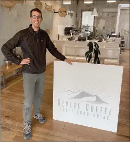  ?? Giuseppe Ricapito / Union Democrat ?? Dan Rowe, 38, oftuolumne, poses with a sign for Revive Coffee, a storefront coffee shop business with locations intuolumne and Sonora.