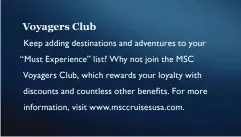  ??  ?? Keep adding destinatio­ns and adventures to your “Must Experience” list? Why not join the MSC Voyagers Club, which rewards your loyalty with                                                                                       
Voyagers Club