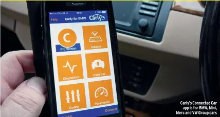 ??  ?? Carly’s Connected Car app is for BMW, Mini, Merc and VW Group cars