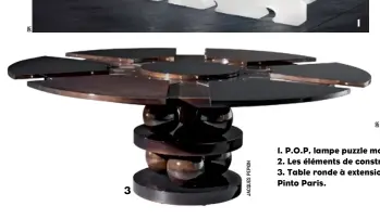  ??  ?? 1. P.O.P, lampe puzzle modulable, Slide chez LightOnlin­e.
2. Les éléments de constructi­on de Bram Vanderbeke, ToolsGaler­ie.
3. Table ronde à extensions Copacabana en sycomore et laque noire, Pinto Paris.