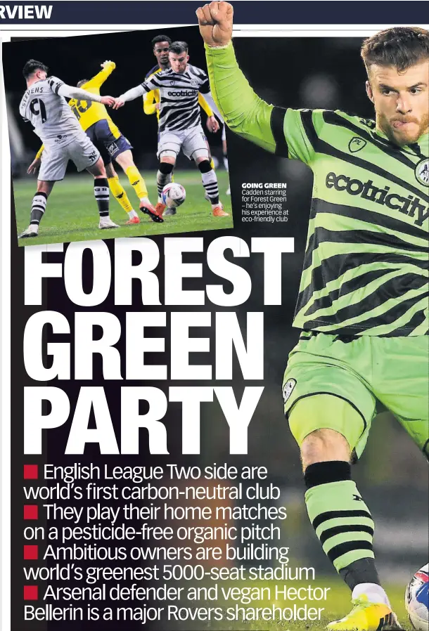  ??  ?? GOING GREEN Cadden starring for Forest Green – he’s enjoying his experience at eco-friendly club