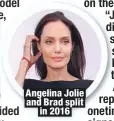  ??  ?? Angelina Jolie and Brad split
in 2016