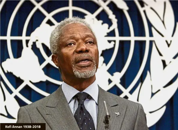  ?? — AP ?? Kofi Annan 1938-2018 Annan personifie­d the world’s conscience in a way few others have. The Ghanaian diplomat will be remembered as a global statesman who tackled the AIDS epidemic, terrorism and other global issues.