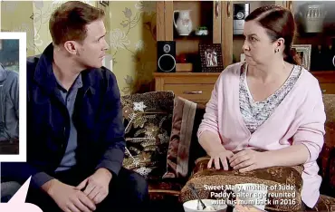  ??  ?? Sweet Mary, mother of Jude: Paddy’s alter ego reunited with his mum back in 2016