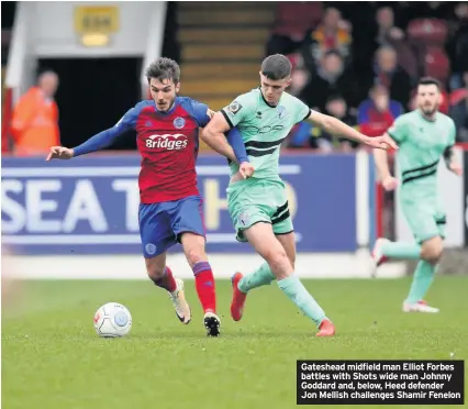  ??  ?? Gateshead midfield man Elliot Forbes battles with Shots wide man Johnny Goddard and, below, Heed defender Jon Mellish challenges Shamir Fenelon