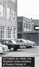  ??  ?? OCTOBER 30, 1968: The Students Union building at Rugby College of Engineerin­g Technology.