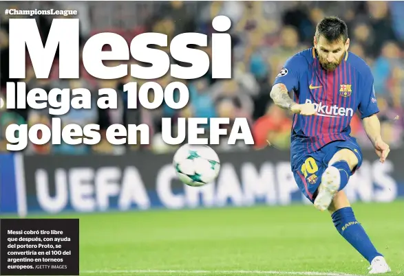  ?? /GETTY IMAGES ?? Messi cobró tiro libre que después, con ayuda del portero Proto, se convertirí­a en el 100 del argentino en torneos europeos.