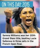  ??  ?? Serena Williams won her 20th Grand Slam title, beating Lucie Safarova in three sets in the French Open final.