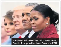  ??  ?? Handover: Michelle, right, with Melania and Donald Trump and husband Barack in 2017