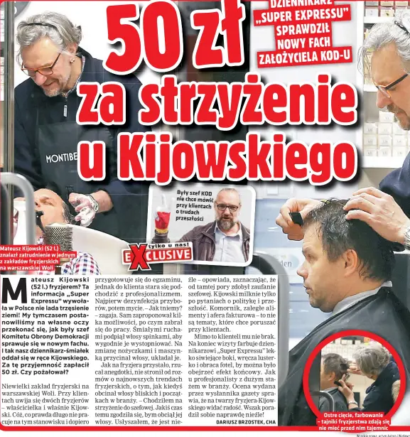  ??  ?? Mateusz Kijowski (52 l.) znalazł zatrudnien­ie w jednym z zakładów fryzjerski­ch na warszawski­ej Woli
Były szef KOD nie chce mówić przy klientach o trudach przeszłośc­i
Ostre cięcie, farbowanie
– tajniki fryzjerstw­a zdają się nie mieć przed nim tajemnic