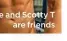  ??  ?? She and Scotty T
are friends