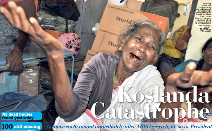  ??  ?? A wailing 75-year-old Letchumi who narrowly escaped the Haldumulla landslide tragedy but lost her entire family in the disaster, relates her agonizing tale at the Koslanda Tamil School where she is taking refuge.
(PIC BY PRASANNA PADMASIRI)