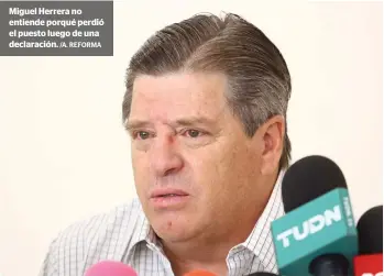  ?? /A. REFORMA ?? Miguel Herrera no entiende porqué perdió el puesto luego de una declaració­n.