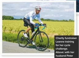  ??  ?? Charity fundraiser Leanne training for her cycle challenge.
Above: with her husband Peter