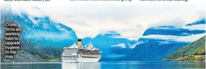  ??  ?? Cruise firms are working hard to upgrade hygiene to the max