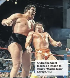  ?? WWE ?? Andre the Giant teaches a lesson to Randy “Macho Man” Savage.