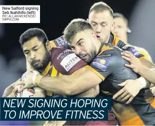  ?? PIC: ALLAN MCKENZIE/ SWPIX.COM ?? New Salford signing Seb Ikahihifo (left)