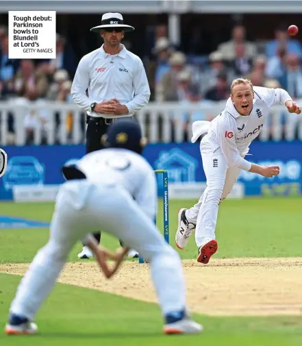  ?? GETTY IMAGES ?? Tough debut: Parkinson bowls to Blundell at Lord’s