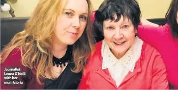  ??  ?? Journalist Leona O’Neill with her mum Gloria