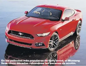  ??  ?? En las películas más populares de Hollywood, el Mustang lleva cinco décadas robándose las escenas de acción.