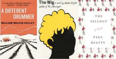 ?? ANCHOR/FARRAR, STRAUS AND GIROUX ?? “A Different Drummer” by William Melvin Kelley; “The Wig” by Charles Wright; “The Sellout” by Paul Beatty.