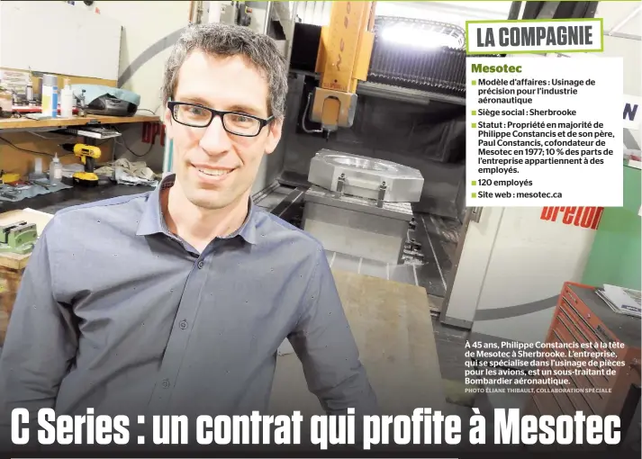  ??  ?? À 45 ans, Philippe Constancis est à la tête de Mesotec à Sherbrooke. L’entreprise, qui se spécialise dans l’usinage de pièces pour les avions, est un sous-traitant de Bombardier aéronautiq­ue.