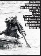  ??  ?? Nach dem Verschwind­en der Kinder am 15. Juni 1981 suchen Feuerwehrl­eute mit Booten ein Gewässer in den Boberger Dünen ab.