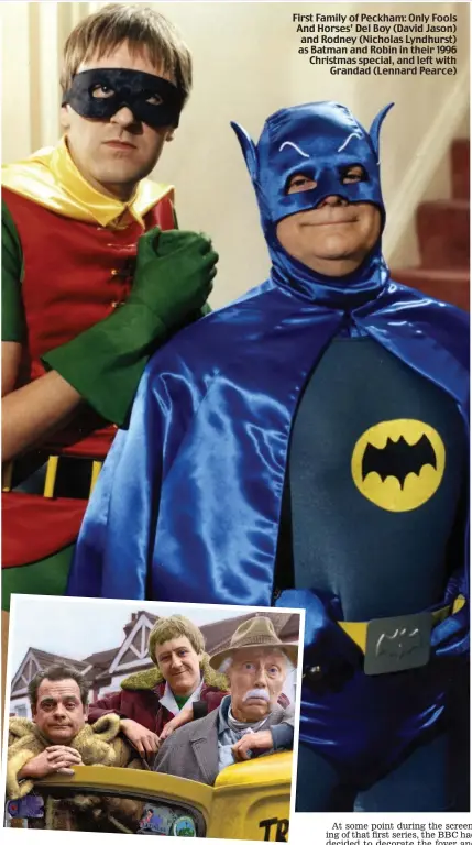  ??  ?? First Family of Peckham: Only Fools And Horses’ Del Boy (David Jason) and Rodney (Nicholas Lyndhurst) as Batman and Robin in their 1996 Christmas special, and left with Grandad (Lennard Pearce)