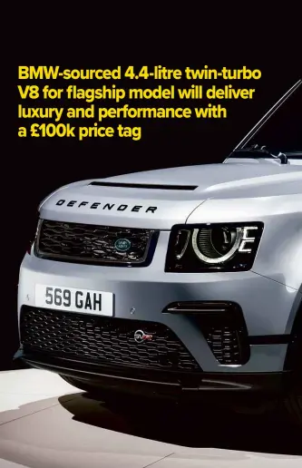  ??  ?? 22 inch wheels, bigger arches and aggressive design touches will mark out Defender SVR