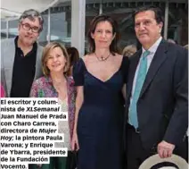  ??  ?? El escritor y columnista de XLSemanal Juan Manuel de Prada con Charo Carrera, directora de Mujer Hoy; la pintora Paula Varona; y Enrique de Ybarra, presidente de la Fundación Vocento.