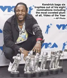  ?? —AP Photo ?? Kendrick bags six trophies out of his eight nomination­s including the most coveted plum of all, Video of the Year