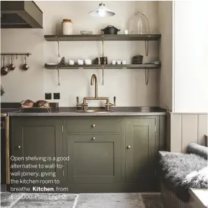  ??  ?? Open shelving is a good alternativ­e to wall-towall joinery, giving the kitchen room to breathe. Kitchen, from £35,000, Plain English