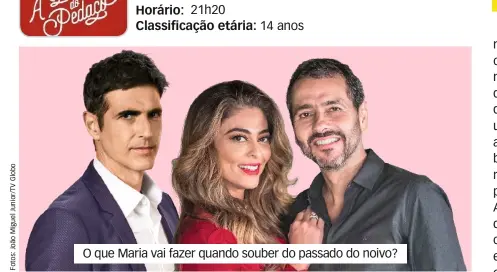  ??  ?? Novela: A Dona do Pedaço
Emissora: Globo
Horário: 21h20
Classifica­ção etária: 14 anos O que Maria vai fazer quando souber do passado do noivo?