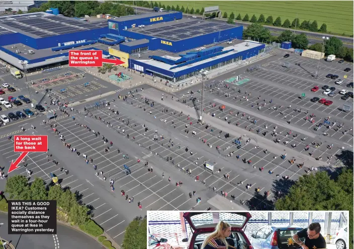  ?? Pictures: SIMON WALKER/HMTREASURY, JONATHAN BUCKMASTER, SWNS ?? A long wait for those at the back
WAS THIS A GOOD IKEA? Customers socially distance themselves as they wait in a four-hour queue at Ikea in Warrington yesterday
The front of the queue in Warrington