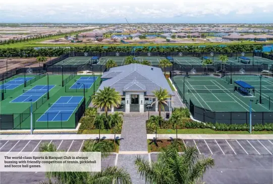  ?? ?? The world-class Sports & Racquet Club is always buzzing with friendly competitio­n of tennis, pickleball and bocce ball games.