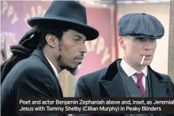  ??  ?? Poet and actor Benjamin Zephaniah above and, inset, as Jeremiah Jesus with Tommy Shelby (Cillian Murphy) in Peaky Blinders