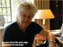  ??  ?? THE OTHER SIDE OF LIFE: JOHN LODGE PREPARES FOR HIS SOLO SHOWS.