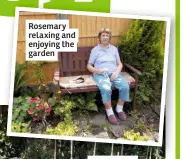  ??  ?? Rosemary relaxing and enjoying the garden
