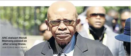  ?? /ANTONIO MUCHAVE ?? ANC stalwart Mendi Msimang passed on after a long illness.