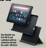  ??  ?? Das Bundle aus Fire HD 8 und Ladedock gibt es zeitweise bereits für unter 100 Euro.