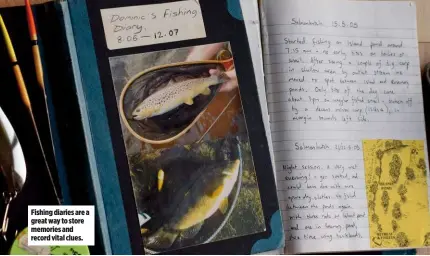  ??  ?? Fishing diaries are a great way to store memories and record vital clues.