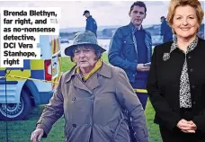  ??  ?? Brenda Blethyn, far right, and as no-nonsense detective, DCI Vera Stanhope, right
